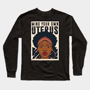 Mind Your Own Uterus // Reproductive Freedom Women's Rights Long Sleeve T-Shirt